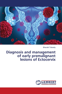 Diagnosis and management of early premalignant lesions of Ectocervix