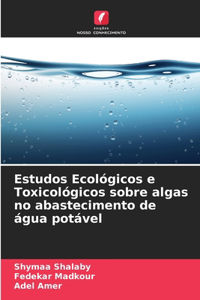 Estudos Ecológicos e Toxicológicos sobre algas no abastecimento de água potável