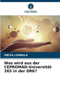 Was wird aus der CEPROMAD-Universität 265 in der DRK?