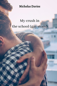 my crush in the school (gay story)