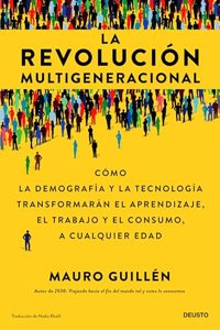 La revolucion multigeneracional: Como la demografia y la tecnologia transformaran el aprendizaje, el trabajo y el consumo, a cualquier edad