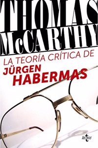 La teorfa crftica de Jnrgen Habermas / The Critical Theory of Jnrgen Habermas