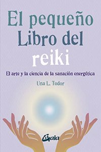 El pequeno libro del reiki: El arte y la ciencia de la sanacion energetica