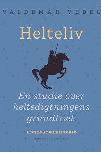 Helteliv. En studie over heltedigtningens grundtræk
