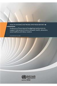 Evidence on Financing and Budgeting Mechanisms to Support Intersectoral Actions Between Health, Education, Social Welfare and Labour Sectors