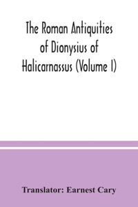 Roman antiquities of Dionysius of Halicarnassus (Volume I)