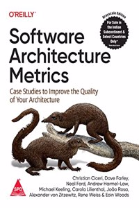 Software Architecture Metrics: Case Studies to Improve the Quality of Your Architecture (Grayscale Indian Edition)