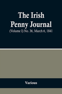Irish Penny Journal, (Volume I) No. 36, March 6, 1841