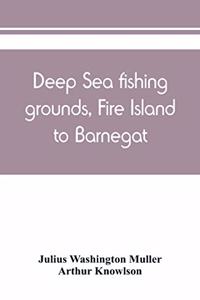 Deep sea fishing grounds, Fire Island to Barnegat