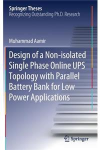 Design of a Non-Isolated Single Phase Online Ups Topology with Parallel Battery Bank for Low Power Applications
