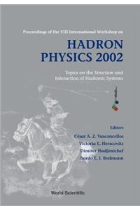 Hadron Physics 2002: Topics on the Structure and Interaction of Hadronic Systems - Proceedings of the VIII International Workshop