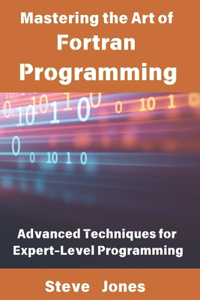 Mastering the Art of Fortran Programming