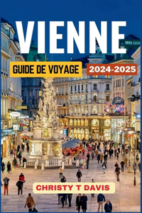 Guide de Voyage À Vienne 2024-2025