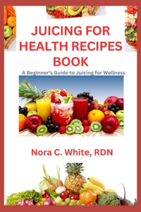 Juicing for Health Recipes Book