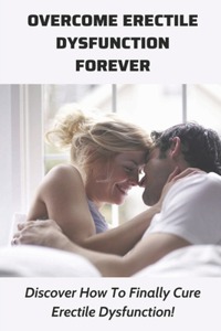 Overcome Erectile Dysfunction Forever