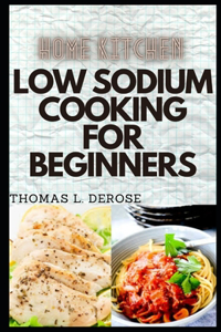 Home Kitchen Low Sodium Cooking for Beginners