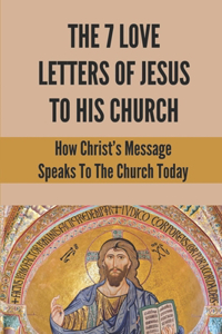 The 7 Love Letters Of Jesus To His Church