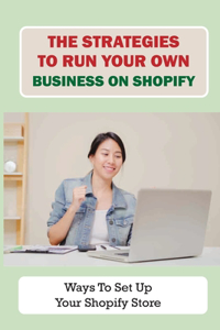 Strategies To Run Your Own Business On Shopify