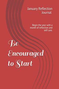 Be Encouraged to Start
