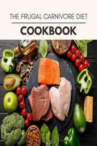 The Frugal Carnivore Diet Cookbook