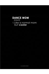 Dance Mom (Noun) 1.Like A Normal Mom But Cooler: 4 Column Ledger