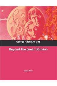 Beyond The Great Oblivion