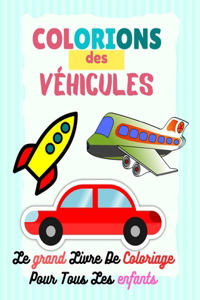 Colorions des Véhicules - Le grand Livre De Coloriage Pour Tous Les enfants