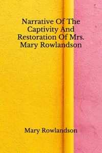 Narrative Of The Captivity And Restoration Of Mrs. Mary Rowlandson