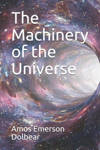 The Machinery of the Universe