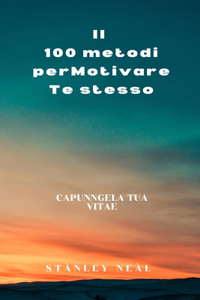 Il 100 metodi perMotivareTe stesso