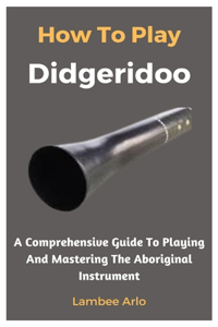 How To Play Didgeridoo