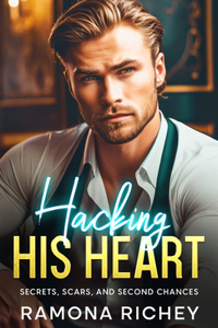 Hacking His Heart: Secrets, Scars, and Second Chances