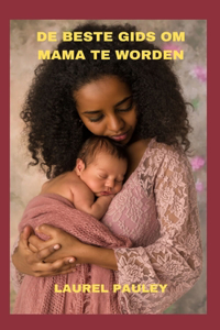 de Beste Gids Om Mama Te Worden
