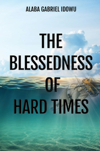 Blessedness of Hard Times