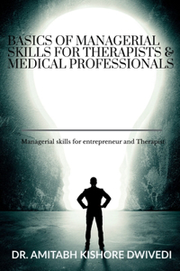 Basics of managerial skills for therapist and medical professionals: Managerial skills for entrepreneur and Therapist