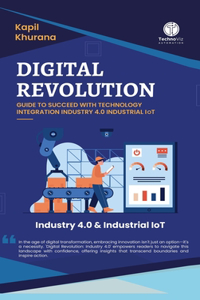 Digital Revolution: Guide to Succeed With Technology Integration Industry 4.0 Industrial IoT