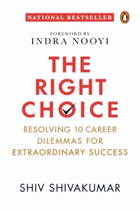 The Right Choice:: Navigating 10 Career Dilemmas for Extraordinary Success