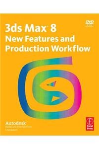 Autodesk 3ds Max 8 New Features and Production Workflow [With DVD]
