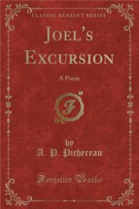 Joel's Excursion: A Poem (Classic Reprint)