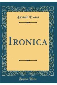 Ironica (Classic Reprint)