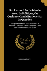 Sur L'accord De La Morale Avec La Politique, Ou Quelques Considérations Sur La Question