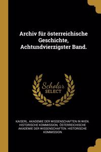 Archiv Für Österreichische Geschichte, Achtundvierzigster Band.