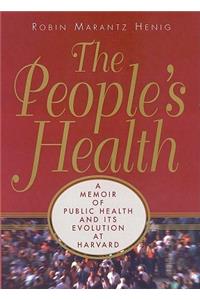 The The People's Health: People's Health:: A Memoir of Public Health and Its Evolution at Harvard