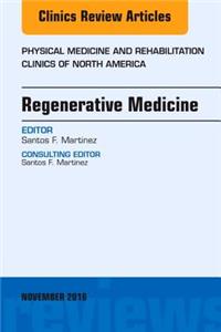 Regenerative Medicine, an Issue of Physical Medicine and Rehabilitation Clinics of North America