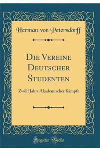 Die Vereine Deutscher Studenten: ZwÃ¶lf Jahre Akademischer KÃ¤mpfe (Classic Reprint)