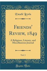 Friends' Review, 1849, Vol. 3: A Religious, Literary, and Miscellaneous Journal (Classic Reprint)