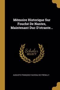 Mémoire Historique Sur Fouché De Nantes, Maintenant Duc D'otrante...