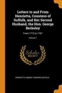 Letters to and From Henrietta, Countess of Suffolk, and Her Second Husband, the Hon. George Berkeley