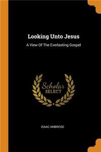 Looking Unto Jesus