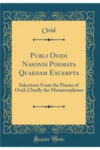 Publi Ovidi Nasonis Poemata Quaedam Excerpta